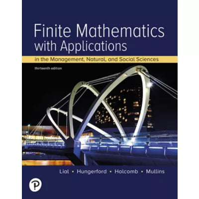 Finite Mathematics with Applications In the Management, Natural, and Social Sciences