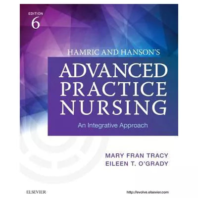 Hamric &amp; Hanson's Advanced Practice Nursing - E-Book : An Integrative Approach