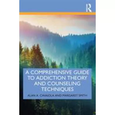 Comprehensive Guide to Addiction Theory &amp; Counseling Techniques