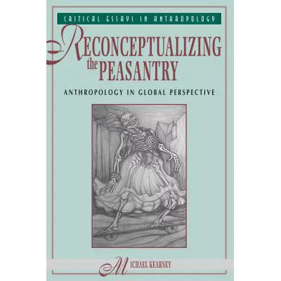 Reconceptualizing The Peasantry : Anthropology In Global Perspective