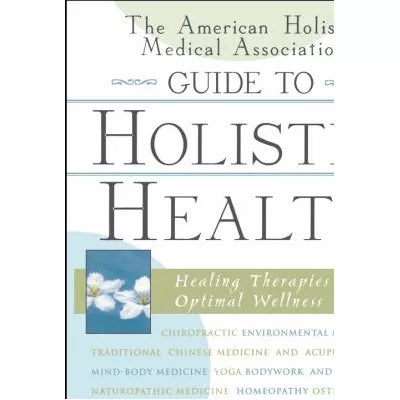 American Holistic Medical Assn Guide to Holistic Health