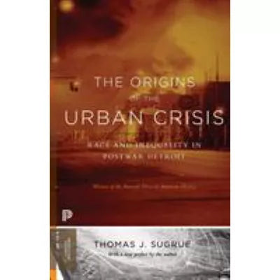 Origins of the Urban Crisis (with New Preface)