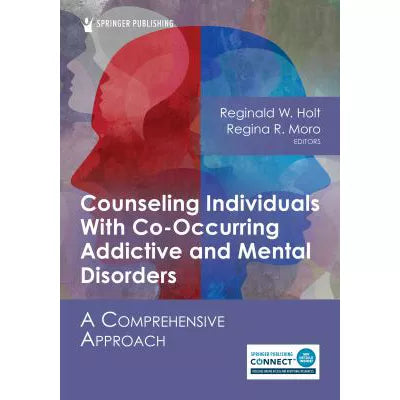 Counseling Individuals With Co-Occurring Addictive &amp; Mental Disorders: A Comprehensive Approach