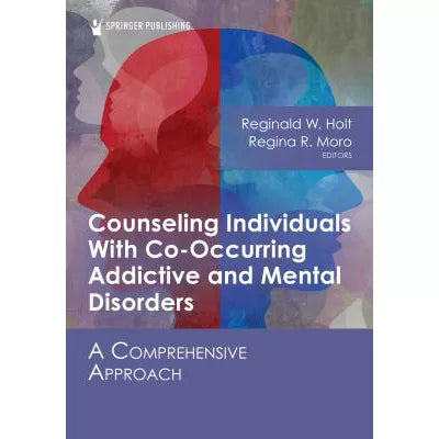 Counseling Individuals With Co-Occurring Addictive and Mental Disorders : A Comprehensive Approach