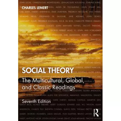 Social Theory : The Multicultural, Global, and Classic Readings