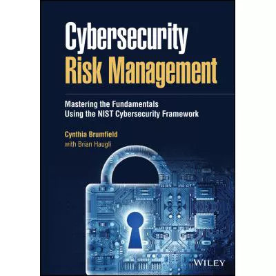 Cybersecurity Risk Management : Mastering the Fundamentals Using the NIST Cybersecurity Framework
