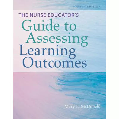 Nurse Educators Guide to Assessing Learning Outcomes
