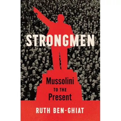 Strongmen : Mussolini to the Present