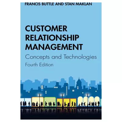 Customer Relationship Management : Concepts and Technologies