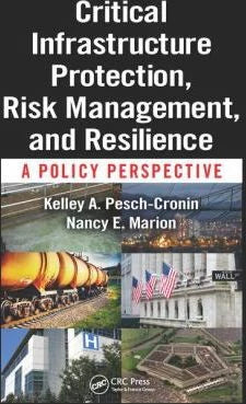 Critical Infrastructure Protection, Risk Management, &amp; Resilience