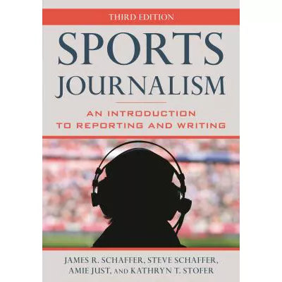 Sports Journalism: An Introduction to Reporting &amp; Writing