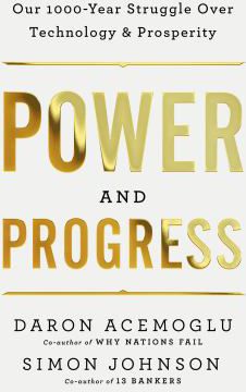 Power and Progress: Our Thousand-Year Struggle Over Technology and Prosperity