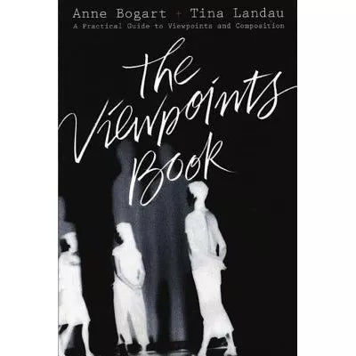 The Viewpoints Book : A Practical Guide to Viewpoints and Composition
