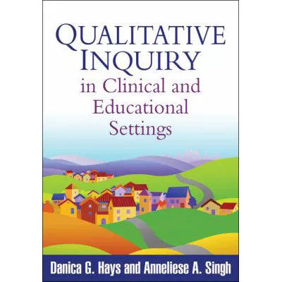 Qualitative Inquiry in Clinical &amp; Educational Settings