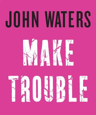 MAKE TROUBLE