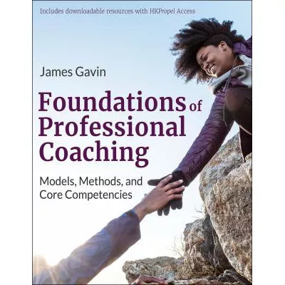 Foundations of Professional Coaching : Models, Methods, and Core Competencies