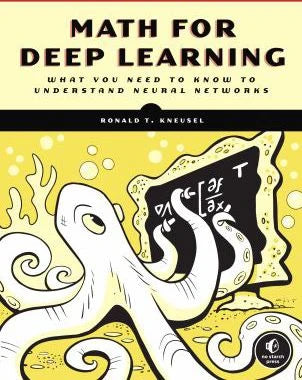 Math for Deep Learning: What You Need to Know to Understand Neural Networks